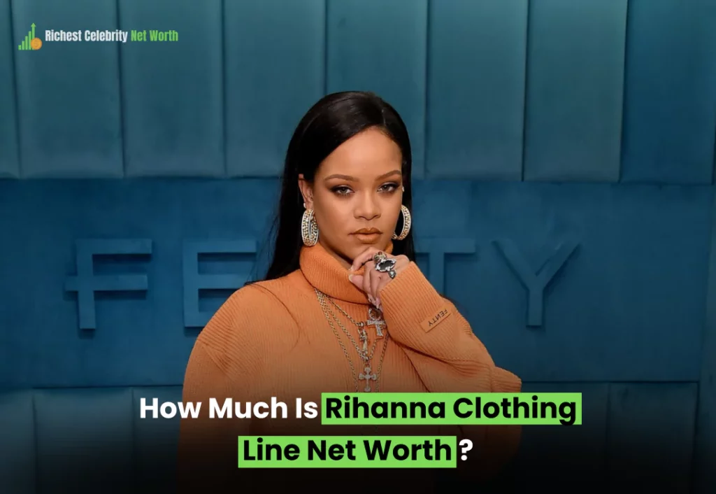 How Much Is Rihanna Clothing Line Net Worth?